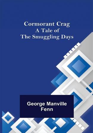 Cormorant Crag; A Tale of the Smuggling Days