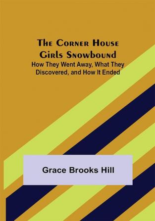 The Corner House Girls Snowbound; How They Went Away What They Discovered and How It Ended