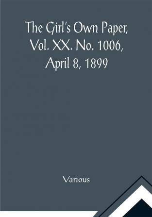 The Girl's Own Paper Vol. XX. No. 1006 April 8 1899