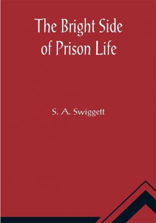 The Bright Side of Prison Life; Experience In Prison and Out of an Involuntary Soujouner in Rebellion