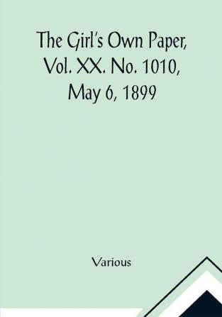 The Girl's Own Paper Vol. XX. No. 1010 May 6 1899