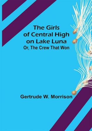 The Girls of Central High on Lake Luna; Or The Crew That Won