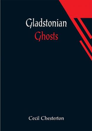 Gladstonian Ghosts