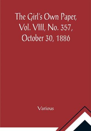 The Girl's Own Paper Vol. VIII No. 357 October 30 1886