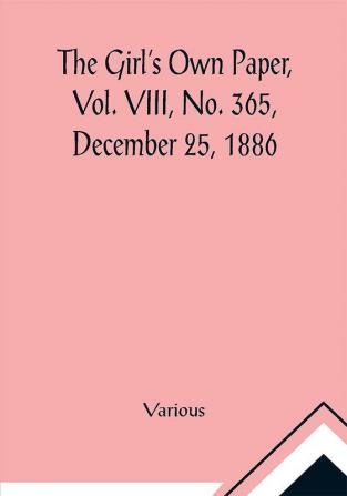 The Girl's Own Paper Vol. VIII No. 365 December 25 1886