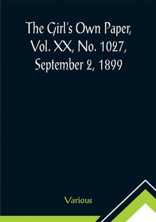 The Girl's Own Paper Vol. XX No. 1027 September 2 1899