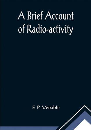 A Brief Account of Radio-activity