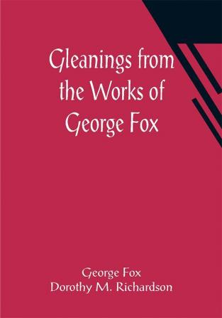 Gleanings from the Works of George Fox