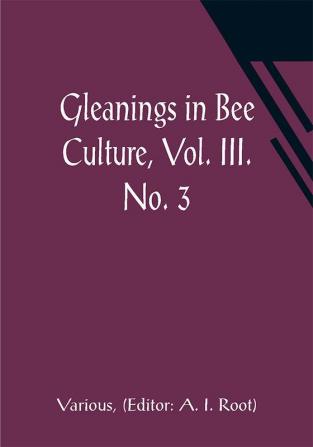 Gleanings in Bee Culture Vol. III. No. 3