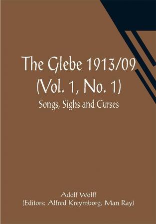 The Glebe 1913/09 (Vol. 1 No. 1): Songs Sighs and Curses