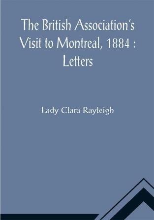 The British Association's Visit to Montreal 1884 : Letters