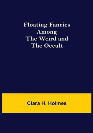 Floating Fancies among the Weird and the Occult