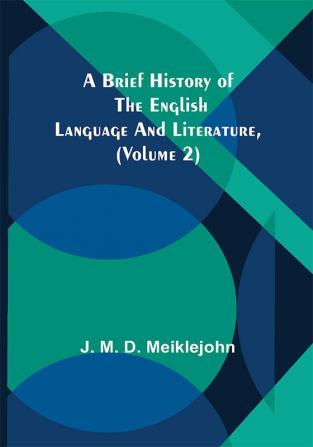 A Brief History of the English Language and Literature (Volume 2)