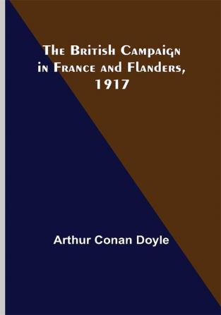 The British Campaign in France and Flanders 1917