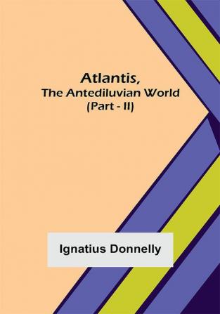 Atlantis The Antediluvian World (Part - II)