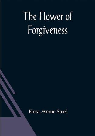 The Flower of Forgiveness