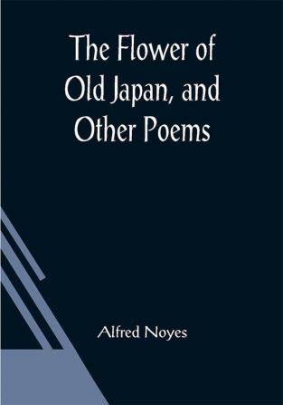 The Flower of Old Japan and Other Poems