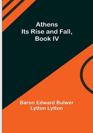 Athens: Its Rise and Fall Book IV