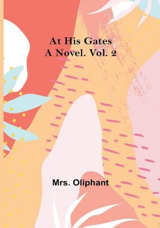 At His Gates: A Novel. Vol. 2