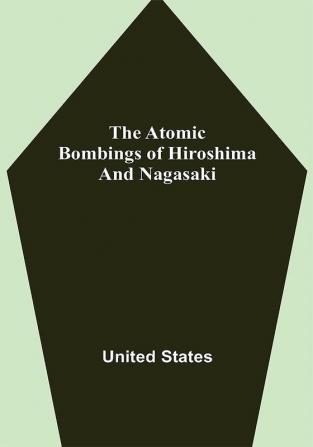 The Atomic Bombings of Hiroshima and Nagasaki