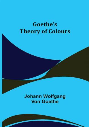 Goethe's Theory of Colours