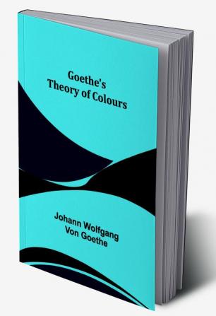 Goethe's Theory of Colours