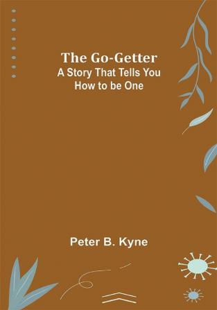 The Go-Getter: A Story That Tells You How to be One