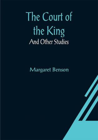 The Court of the King; And Other Studies