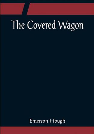 The Covered Wagon