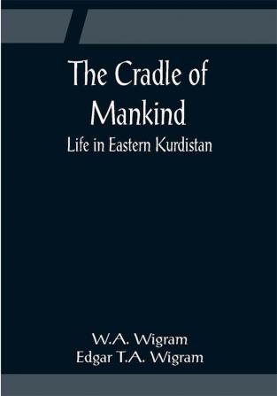 The Cradle of Mankind; Life in Eastern Kurdistan