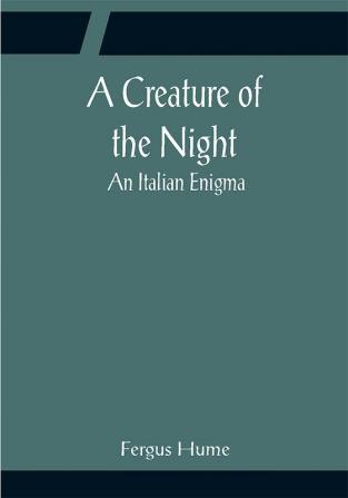 A Creature of the Night; An Italian Enigma