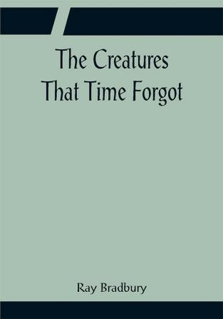 The Creatures That Time Forgot