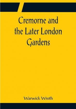 Cremorne and the Later London Gardens