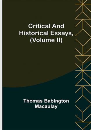 Critical and Historical Essays (Volume II)