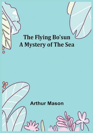 The Flying Bo'sun A Mystery of the Sea