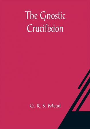 The Gnostic Crucifixion