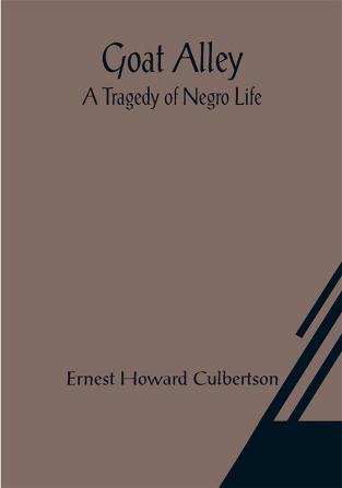 Goat Alley: A Tragedy of Negro Life