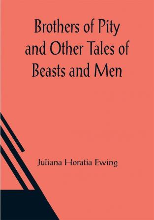 Brothers of Pity and Other Tales of Beasts and Men