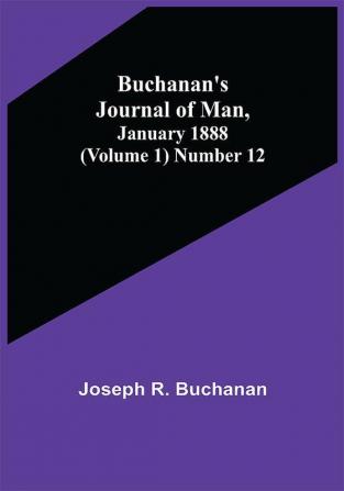 Buchanan's Journal of Man January 1888 (Volume 1) Number 12