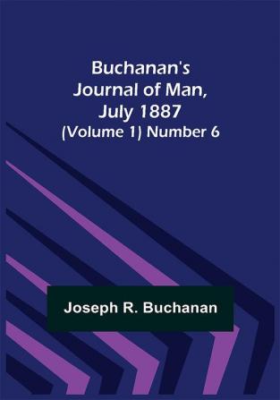 Buchanan's Journal of Man July 1887 (Volume 1) Number 6