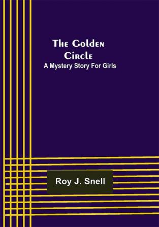 The Golden Circle; A Mystery Story for Girls