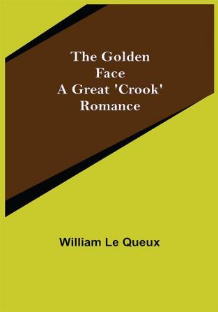 The Golden Face: A Great 'Crook' Romance