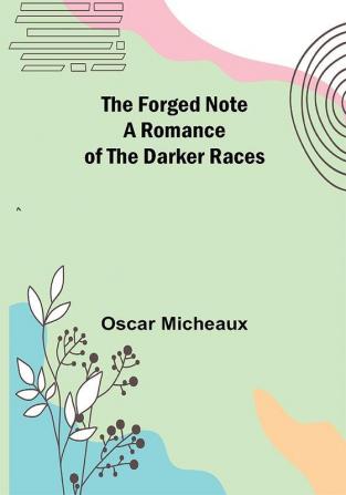 The Forged Note A Romance of the Darker Races