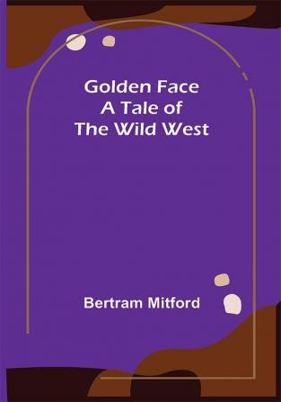 Golden Face: A Tale of the Wild West