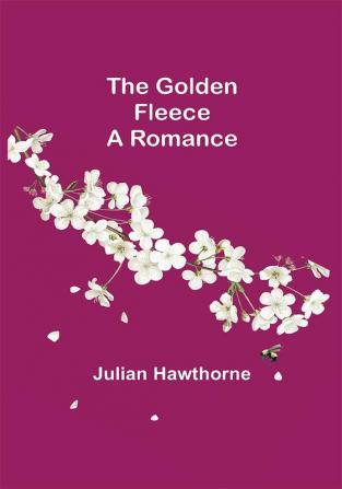 The Golden Fleece: A Romance