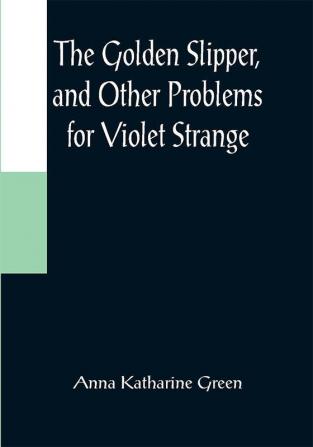 The Golden Slipper and Other Problems for Violet Strange