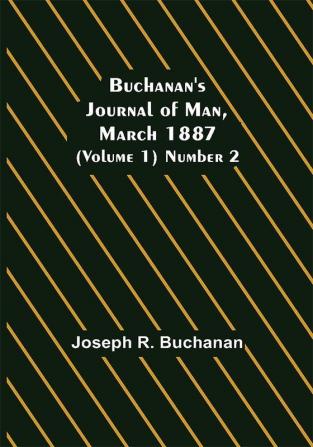 Buchanan's Journal of Man March 1887 (Volume 1) Number 2