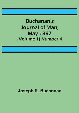 Buchanan's Journal of Man May 1887 (Volume 1) Number 4