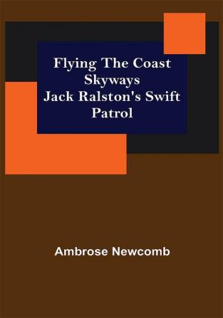 Flying the Coast Skyways Jack Ralston's Swift Patrol