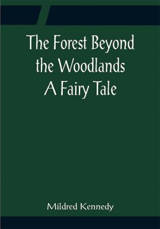 The Forest Beyond the Woodlands A Fairy Tale